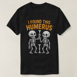 T-shirt Squelette drôle que j'ai trouvé cet humérus    Hal