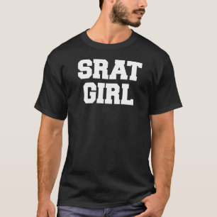 T-shirt Srat Girl Funny Fraternité Sarcastique Partie Soro