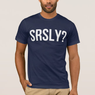 T-SHIRT SRSLY ?