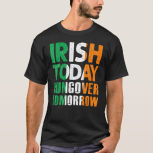 T-shirt St Patrick S Paddy S Irish Today Hangover Demain