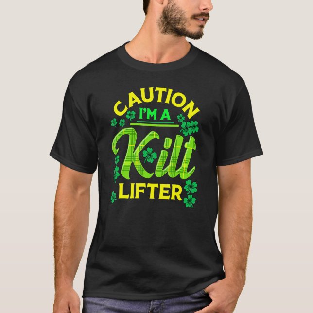 T-shirt St Patrick's Day Caution I'm A Kilt Lifter (Devant)