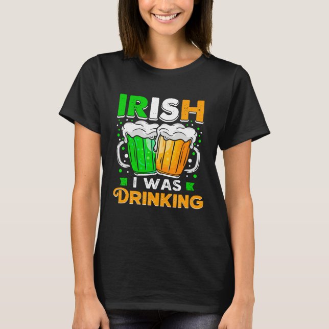 T-shirt St Patricks Day Irish I was Drinking  Want To Be D (Devant)