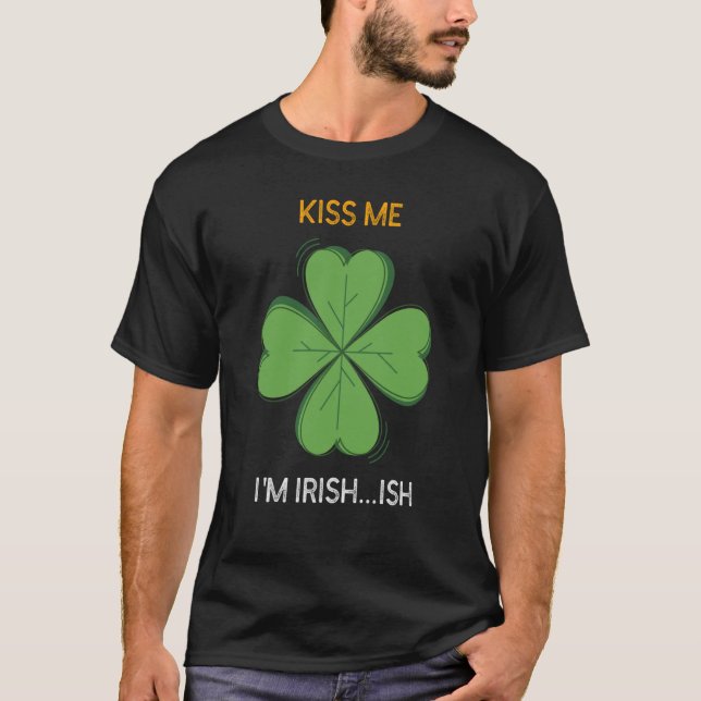 T-shirt St Patricks Day Irish Kiss Me I'm Irish Ish C (Devant)