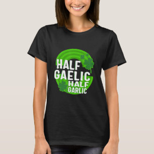T-shirt St Patricks Day Moitié Gaélique Moitié Ail Irlanda