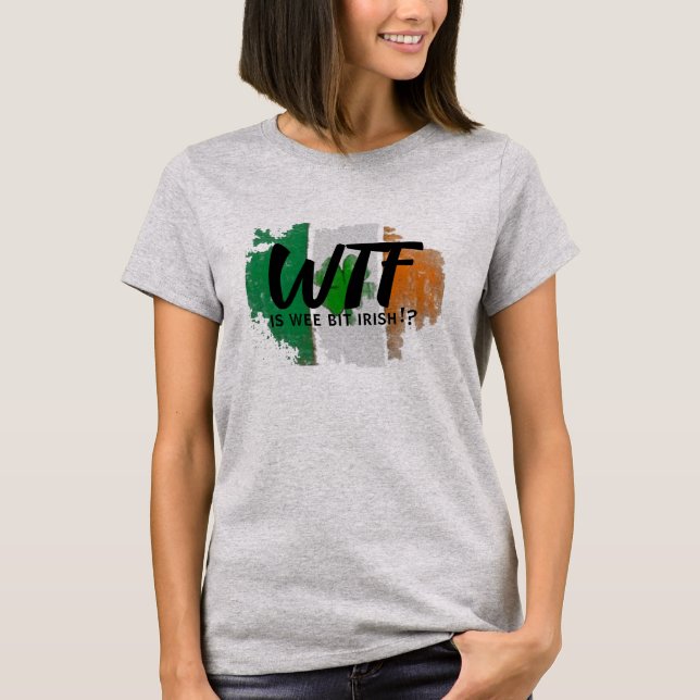 T-shirt St. Patrick's Day Wee Bit Irish WTF Chemise (Devant)