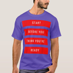 T-shirt Start Before You Think You're Ready Gym Motivation