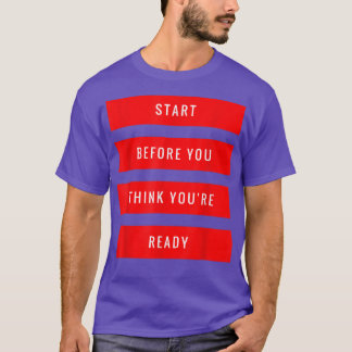 T-shirt Start Before You Think You're Ready Gym Motivation