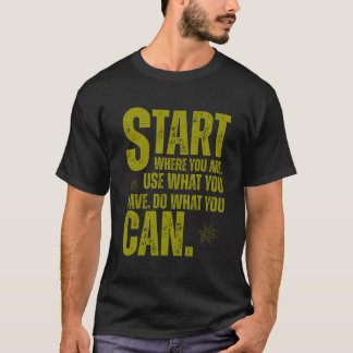 T-shirt Start Where You Are – The Power of Your First Step
