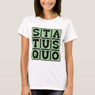 T-shirt Statu Quo, identique à toujours