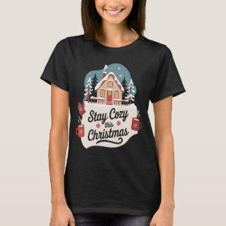 T-shirt Stay Cozy This Christmas Festive Winter Cottage