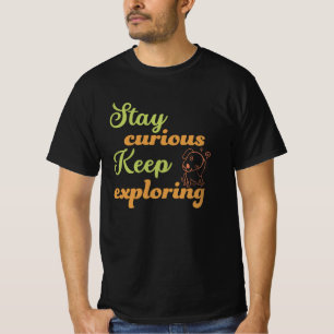 T-shirt Stay curious, keep exploring