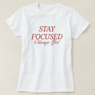 T-shirt STAY FOCUSED Chicago Girl