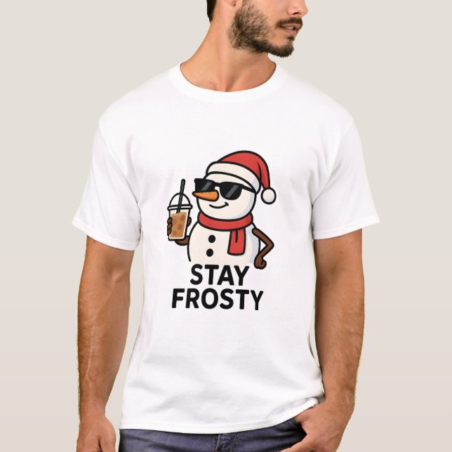 T-shirt Stay Frosty – Cool Snowman with Iced Coffee (Devant)