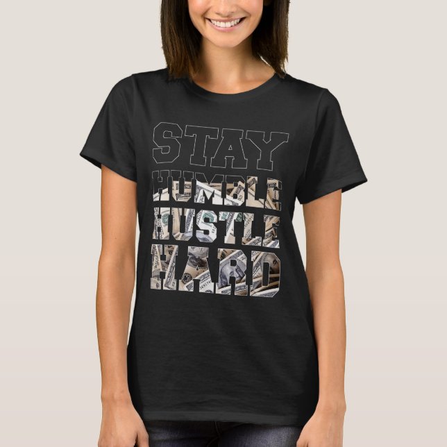 T-shirt Stay Humble Hustle Hard Lifestyle Hip Hop Money Ch (Devant)