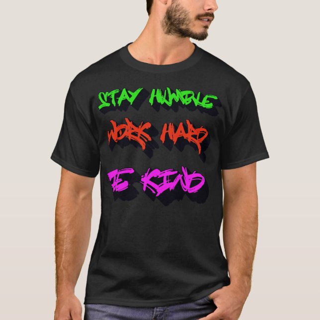 T-shirt Stay Humble Work Hard Be Kind (Devant)