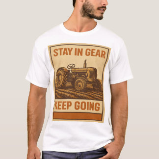 T-shirt Stay in Gear Keep Going - VIntage Tractor Farmer 
