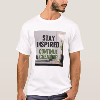 T-shirt Stay Inspired, Continue Creating Tee