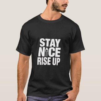 T-shirt Stay Nice Rise Up Motivational Typography