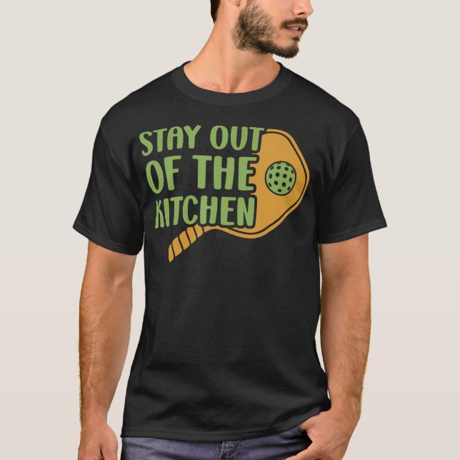 T-shirt Stay Out Of The Kitchen Pickleball Court Tournamen (Devant)