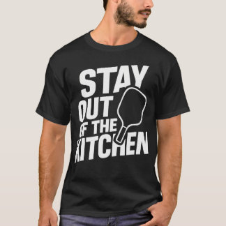 T-shirt Stay Out Of The Kitchen Tee  Funny Pickleball Play