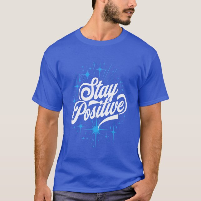 T-shirt Stay Positive Motivational Quote gift (Devant)