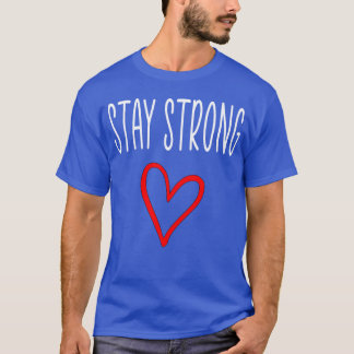 T-shirt stay strong quote heart red family