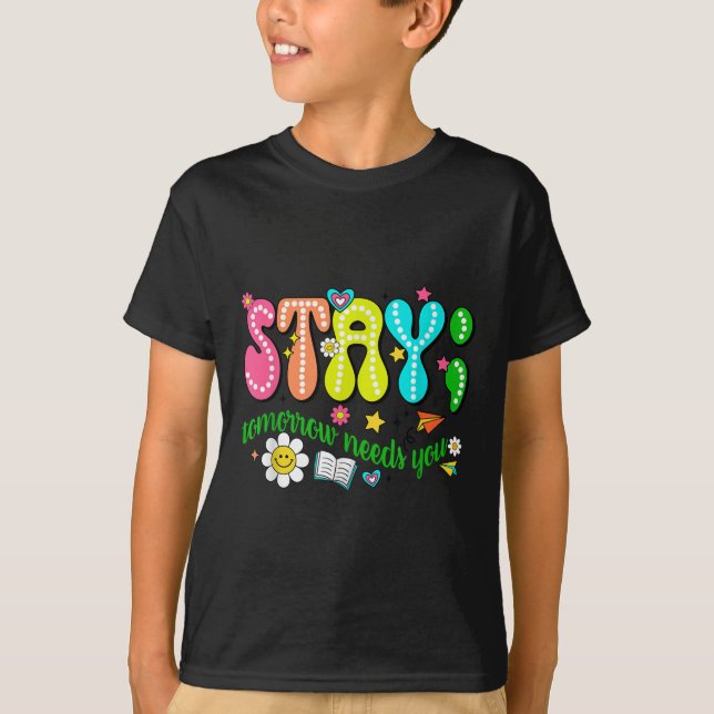 T-shirt Stay Tomorrow Needs You Suicide Prevention Awarene (Devant)