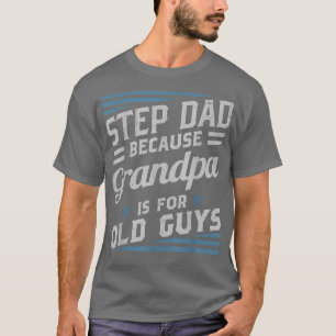 T-shirt StepPapa Parce Que Grand-Père Est Pour Les Vieux H