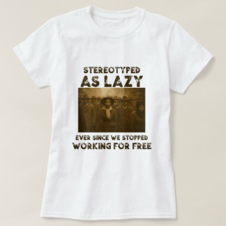 T-shirt Stereotyped as Lazy