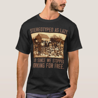 T-shirt Stéréotypés comme paresseux depuis que nous avons 