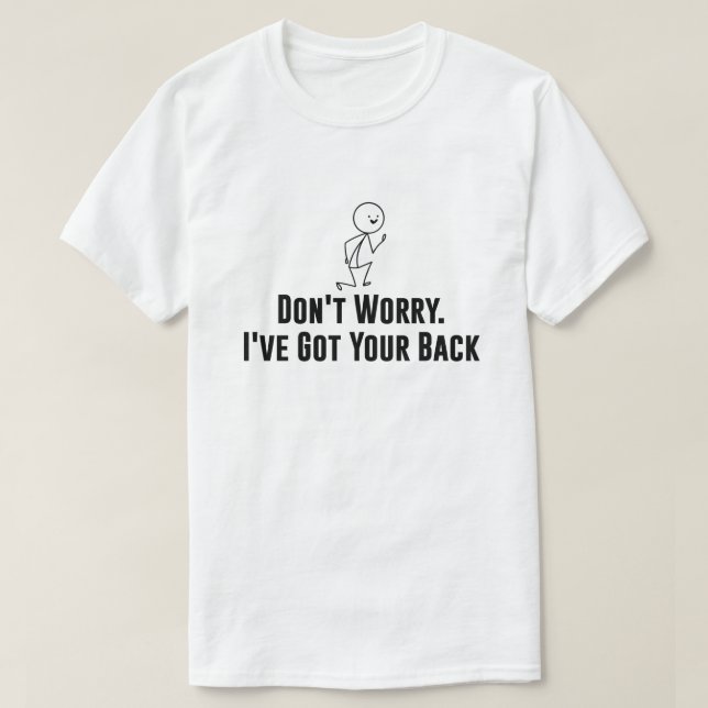 T-shirt Stickman ne s'inquiète pas. J'ai ton dos (Design devant)