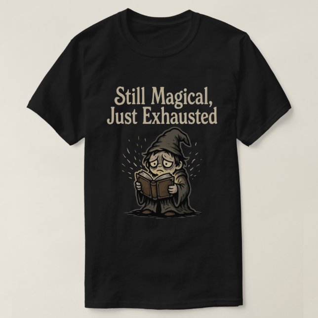 T-shirt Still Magical, Just Exhausted (Design devant)
