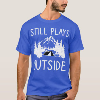 T-shirt Still Plays Outside Camping And Hiking retro