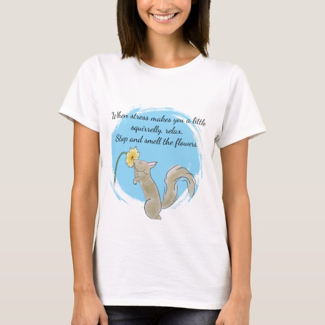 T-shirt Stop and smell the flowers with a squirrel (Devant)