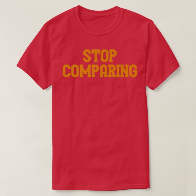 T-shirt Stop comparing (Design devant)