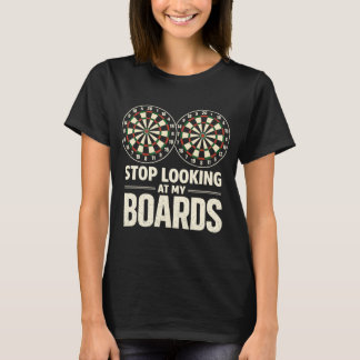T-shirt Stop Looking at My Boards Dart Player Dartboard