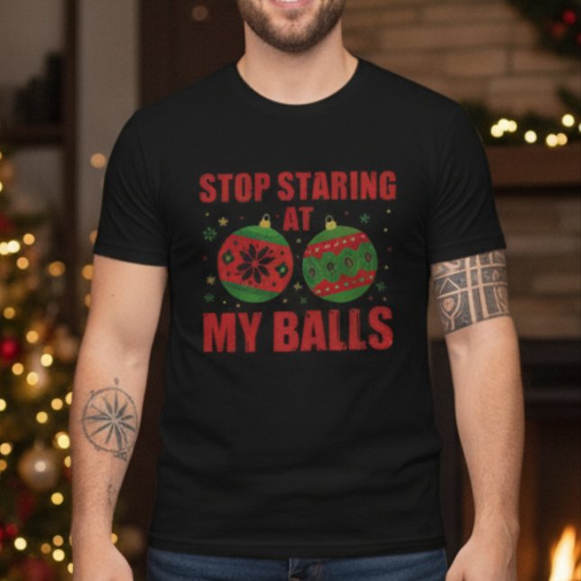 T-shirt Stop Staring At My Balls Funny Christmas  (Stop Staring At My Balls Funny Christmas T-Shirt Humor Xmas Gift)