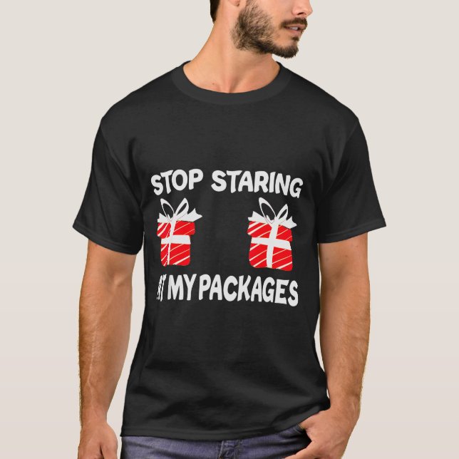 T-shirt Stop Staring At My Packages Funny Christmas Naught (Devant)