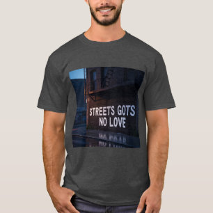T-shirt Streets Gots No Love 