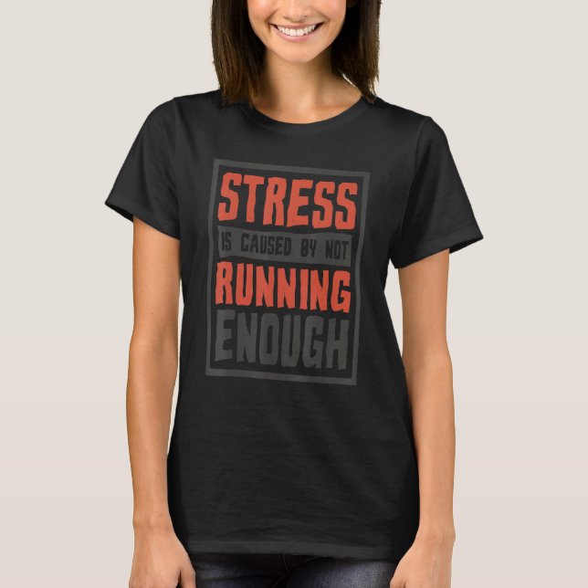 T-shirt Stress Is Caused By Not Running Enough  Runner And (Devant)