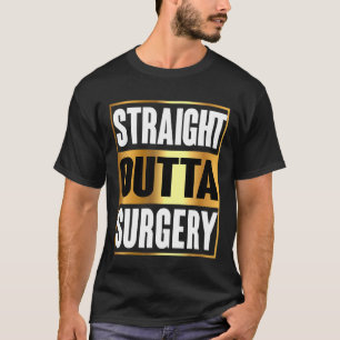 T-shirt Stright Outta Chirurgie Chirurgiens Infirmières De