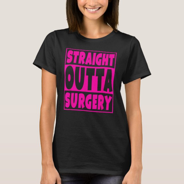 T-shirt Stright Outta Chirurgie Drôle Obtenir Bien Cadeau (Devant)