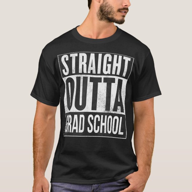 T-shirt Stright Outta Grad School Masters BA Funny T Shir (Devant)