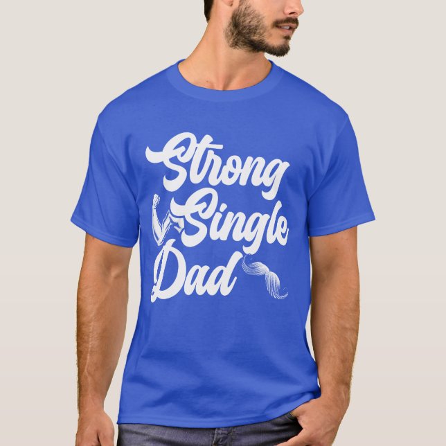 T-shirt Strong Single Papa Best Daddy Jamais Fête des père (Devant)