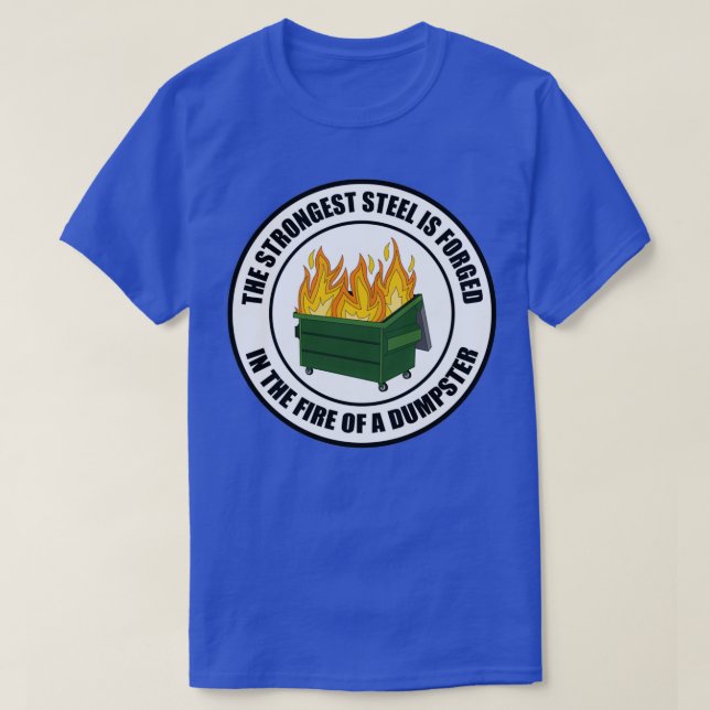 T-shirt Strongest Sl Forged in Dumpster Fire Round T (Design devant)