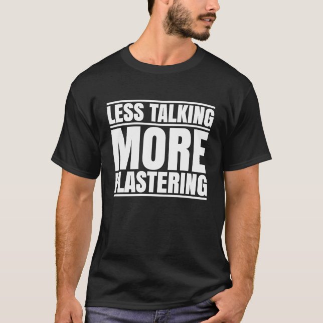 T-shirt Stuccoer Less Talking Plasterer (Devant)
