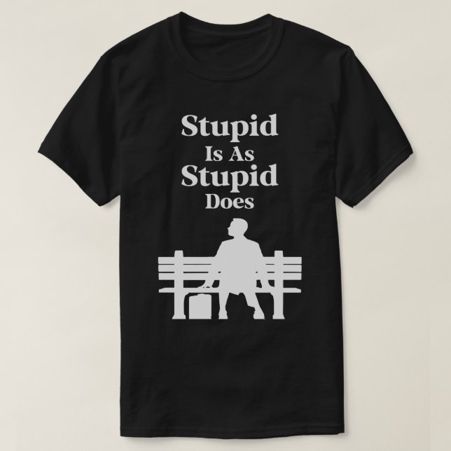 T-shirt Stupide Est Aussi Stupide Qu'Il Le Fait (Design devant)