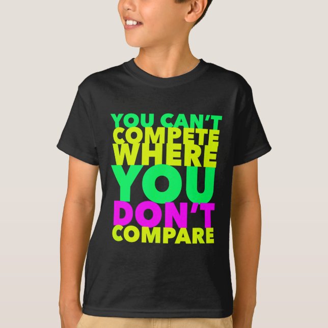 T-shirt Style Conscious You Can't Compete Where You Don't  (Devant)