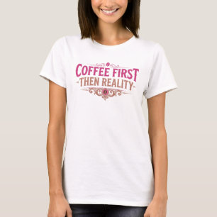 T-shirt Stylish CAFÉ D'ABORD PUIS RÉALITÉ Designer Graphiq