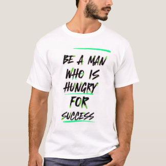 T-shirt Succès La faim : l'homme en mission